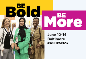 ASHP Summer Meetings 2023, Be Bold, Be More