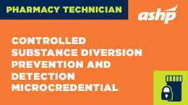 Pharmacy Technician: Controlled Substance Diversion Prevention and Detection Microcredential