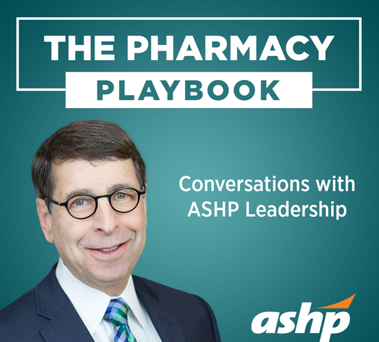 The Pharmacy Playbook - Conversations with ASHP Leadership
